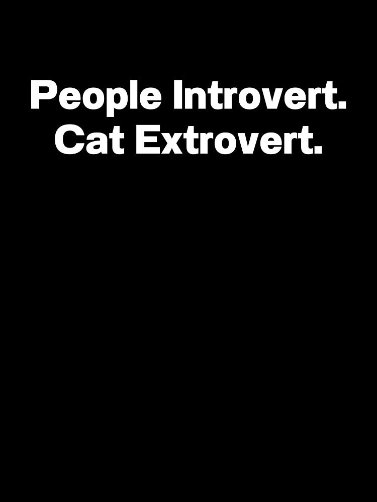 People Introvert Cat Extrovert by IntrovertWorld Unisex T-shirt, Sweatshirt, Hoodie, Long Sleeve Tee