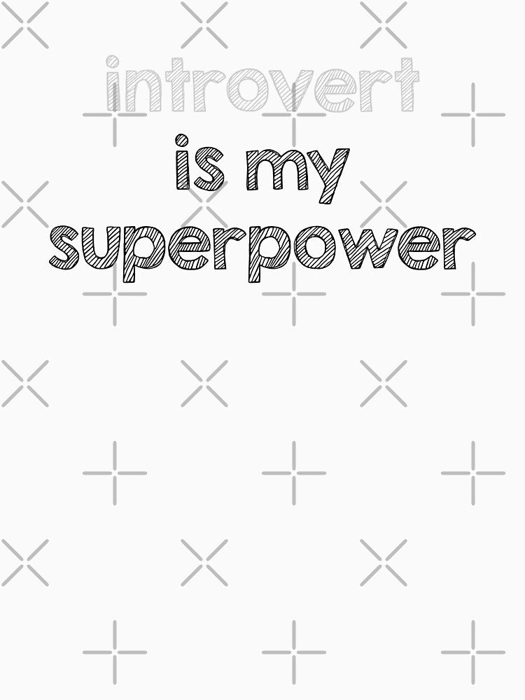 Introvert is my superpower by Alltooclose Unisex T-shirt, Sweatshirt, Hoodie, Long Sleeve Tee